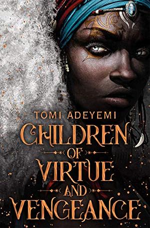 Children of Virtue and Vengeance by Tomi Adeyemi