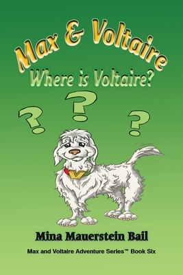 Max & Voltaire Where is Voltaire? by Mina Mauerstein Bail