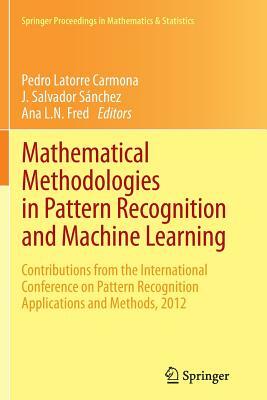 Mathematical Methodologies in Pattern Recognition and Machine Learning: Contributions from the International Conference on Pattern Recognition Applica by 