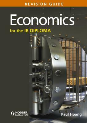 Economics for the Ib Diploma Revision Guide: (international Baccalaureate Diploma) by Paul Hoang