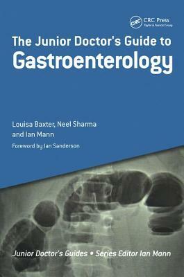 The Junior Doctor's Guide to Gastroenterology by Louisa Baxter, Ian Mann, Neel Sharma