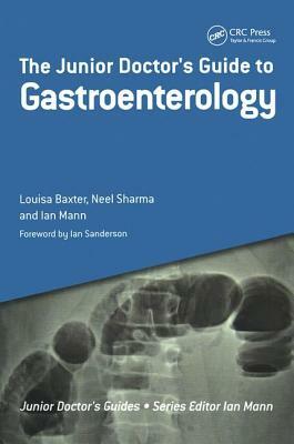 The Junior Doctor's Guide to Gastroenterology by Ian Mann, Louisa Baxter, Neel Sharma