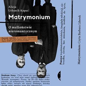 Matrymonium. O małżeństwie nieromantycznym by Alicja Urbanik-Kopeć