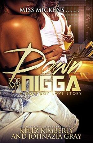 Down For My Nigga by Johnazia Gray, Kellz Kimberly, Kellz Kimberly