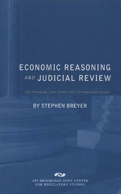 Economic Reasoning and Judicial Review by Stephen Breyer