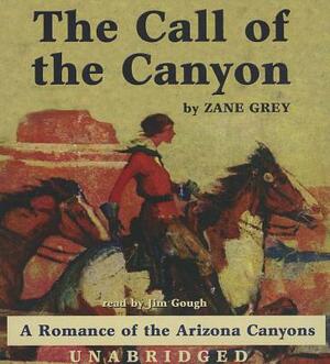 The Call of the Canyon: A Romance of the Arizona Canyons by Zane Grey