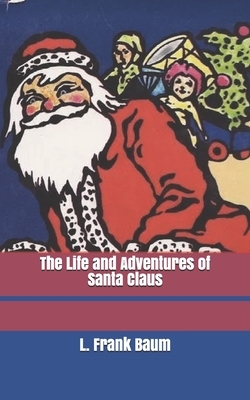 The Life and Adventures of Santa Claus by L. Frank Baum