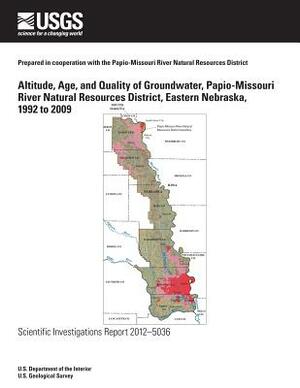 Altitude, Age, and Quality of Groundwater, Papio-Missouri River Natural Resources District, Eastern Nebraska, 1992 to 2009 by U. S. Department of the Interior