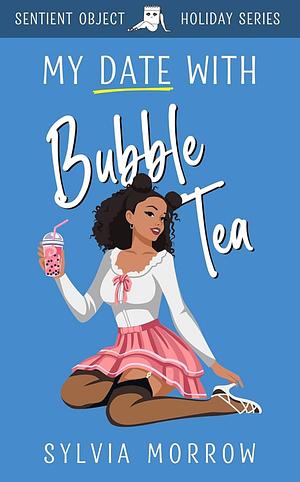 My Date With Bubble Tea  by Sylvia Morrow