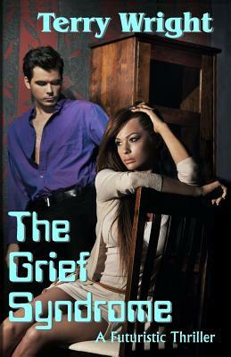 The Grief Syndrome: A Futuristic Thriller by Terry Wright