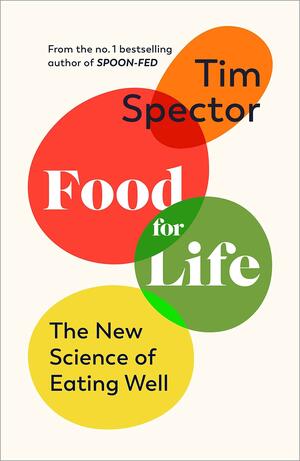 Food for Life: The New Science of Eating Well by Tim Spector