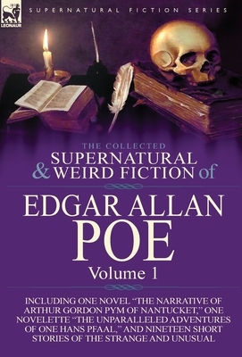 The Collected Supernatural and Weird Fiction of Edgar Allan Poe-Volume 1: Including One Novel the Narrative of Arthur Gordon Pym of Nantucket, One N by Edgar Allan Poe