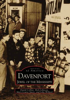 Davenport: Jewel of the Mississippi by David Collins, Rich Johnson, Mary Louise Speer
