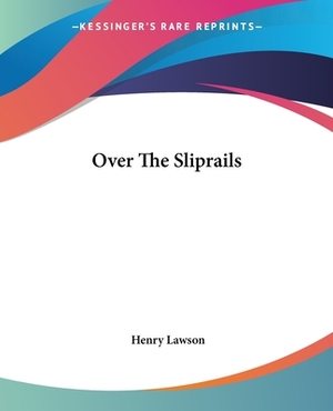 Over The Sliprails by Henry Lawson