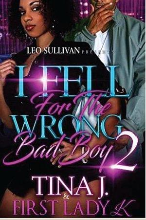 I Fell For The Wrong Bad Boy 2 by First Lady K, Tina J., Tina J.