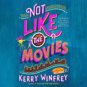 Not Like the Movies by Kerry Winfrey