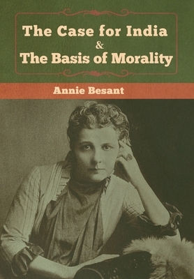 The Case for India & The Basis of Morality by Annie Besant