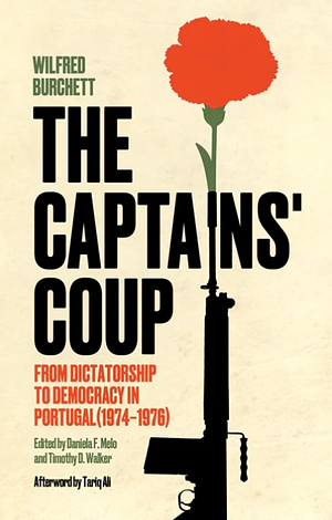 The Captains' Coup: From Dictatorship to Democracy in Portugal (1974-1976) by Wilfred Burchett