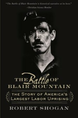 The Battle Of Blair Mountain: The Story Of America's Largest Labor Uprising by Robert Shogan