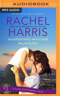 Accidentally Married on Purpose by Rachel Harris