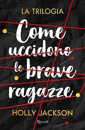 Come uccidono le brave ragazze: La trilogia by Holly Jackson