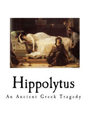 Hippolytus: An Ancient Greek Tragedy by Euripides