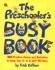 The Preschooler's Busy Book: 365 creative games and activities to keep your 3-6 year old busy by Trish Kuffner