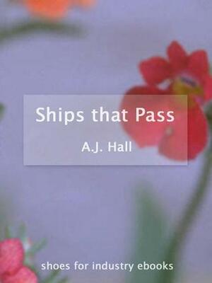 Ships That Pass by A.J. Hall