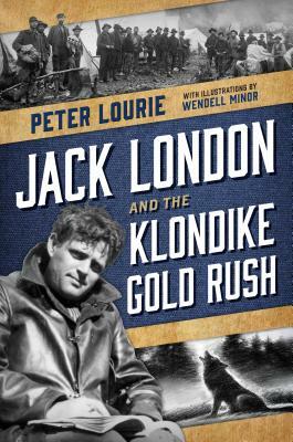 Jack London and the Klondike Gold Rush by Peter Lourie