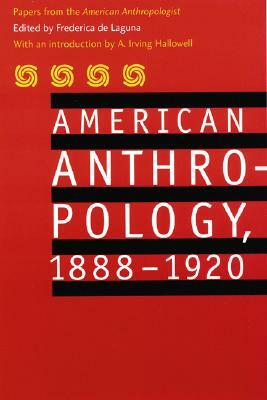 American Anthropology, 1888-1920: Papers from the American Anthropologist by American Anthropological Association