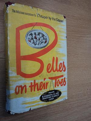 Belles on their Toes by Ernestine Gilbreth Carey, Frank B. Gilbreth Jr., Frank B. Gilbreth Jr.