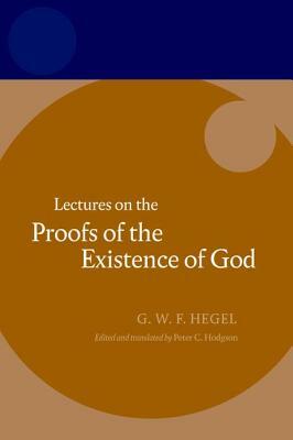 Hegel: Lectures on the Proofs of the Existence of God by Peter C. Hodgson