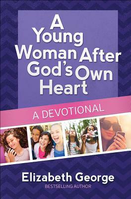 A Young Woman After God's Own Heart(r)--A Devotional by Elizabeth George