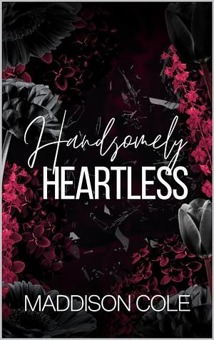 Handsomely Heartless by Maddison Cole