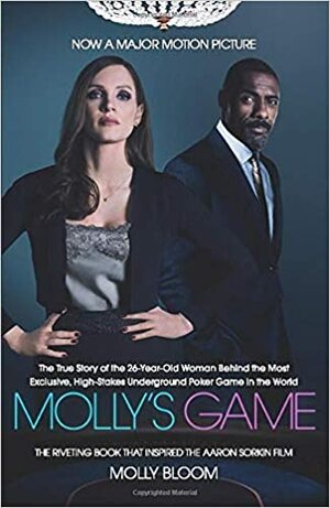 Molly's Game: From Hollywood's Elite to Wall Street's Billionaire Boys Club, My High-Stakes Adventure in the World of Underground Poker by Molly Bloom