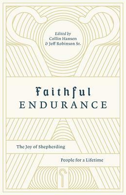 Faithful Endurance: The Joy of Shepherding People for a Lifetime by 