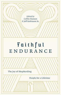 Faithful Endurance: The Joy of Shepherding People for a Lifetime by 