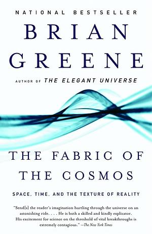 The Fabric of the Cosmos: Space, Time, and the Texture of Reality by Brian Greene