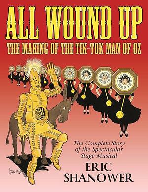 All Wound Up: The Making of The Tik-Tok Man of Oz by Eric Shanower