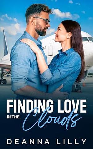 Finding Love in the Clouds: A Sweet Billionaire, Bad Boy Romance by Deanna Lilly, Deanna Lilly