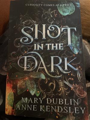 Shot in the Dark by Mary Dublin, Anne Kendsley