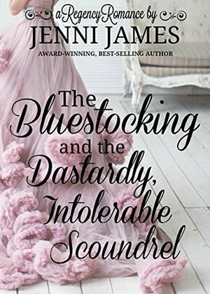 The Bluestocking and the Dastardly, Intolerable Scoundrel by Jenni James