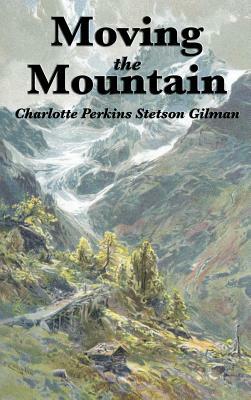 Moving the Mountain by Charlotte Perkins Gilman