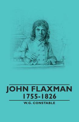 John Flaxman - 1755-1826 by W. G. Constable