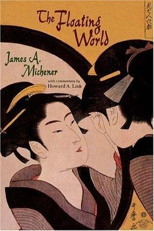 The Floating World: The Story of Japanese Prints by James A. Michener, James A. Michener, Howard A. Link