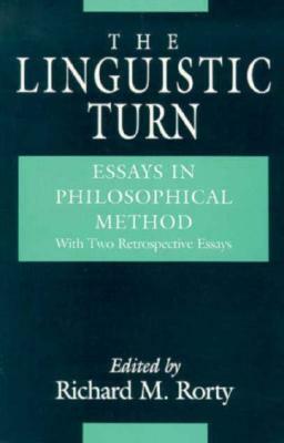 The Linguistic Turn: Essays in Philosophical Method by Richard M. Rorty