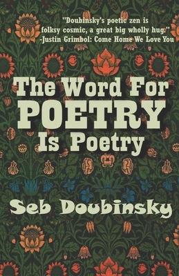 The Word For Poetry Is Poetry by Seb Doubinsky