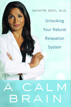 A Calm Brain: Unlocking Your Natural Relaxation System by Gayatri Devi