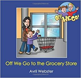 Off We Go to the Grocery Store by Avril Webster