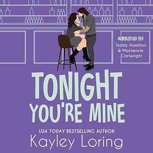 Tonight You're Mine by Kayley Loring